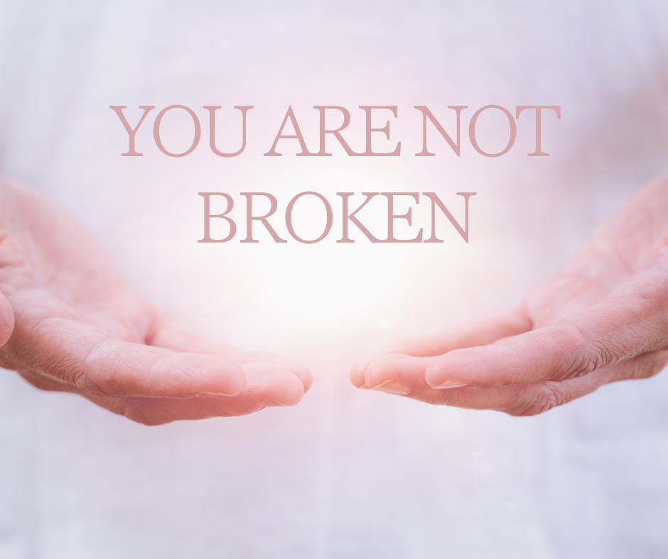 You Are Not Broken
